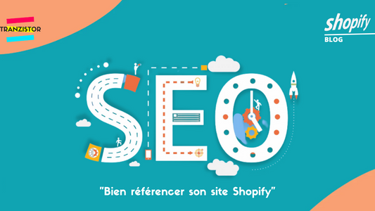 comment mieux référencer son site shopify - Tranzistor.tech : Agence Shopify